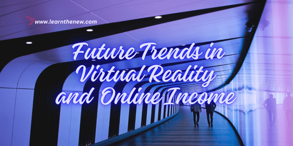 Future Trends in Virtual Reality and Online Income