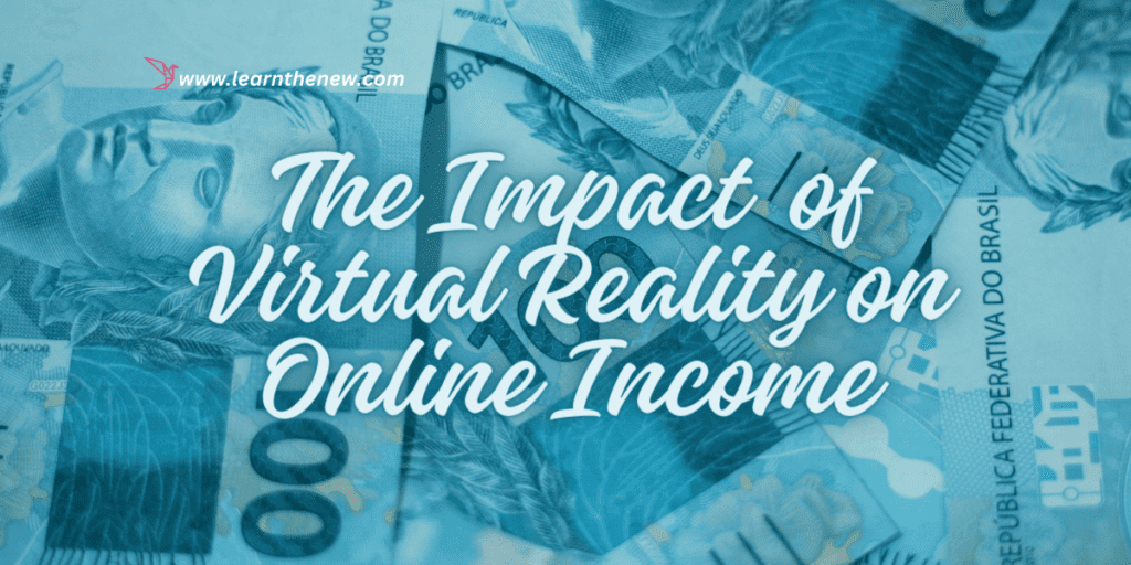 he Impact of Virtual Reality on Online Income